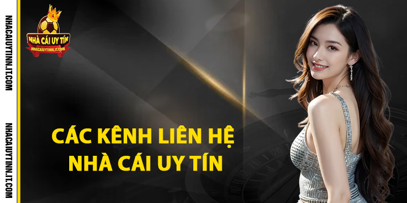 Liên Hệ Chúng Tôi Qua Các Kênh Hỗ Trợ 24/24 1 Các kênh liên hệ nhà cái uy tín