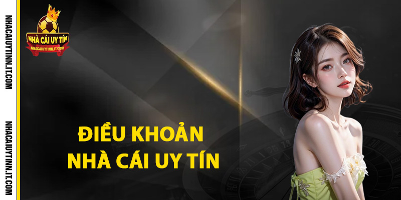 Điều Khoản Tham Gia Danh Sách Top Nhà Cái Uy Tin 1 Điều khoản nhà cái uy tín cần biết