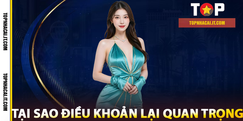 Điều Khoản – Cẩm Nang Quan Trọng Trước Khi Trải Nghiệm 1 Tại sao điều khoản lại quan trọng