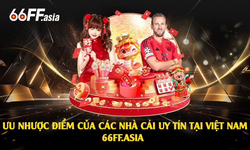 Ưu Nhược Điểm Của Các Nhà Cái Uy Tín Tại Việt Nam
